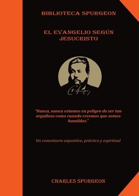 El Evangelio Según Jesucristo: (el poder y mensaje del evangelio, Solamente por Gracia, la chequera del banco de la fe, El Tesoro de David, Discurso a ... Temáticos de Spurgeon)