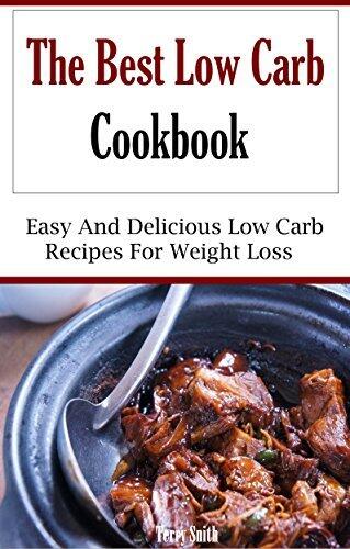 The Best Low Carb Cookbook: Easy And Delicious Low Carb Recipes For Weightloss