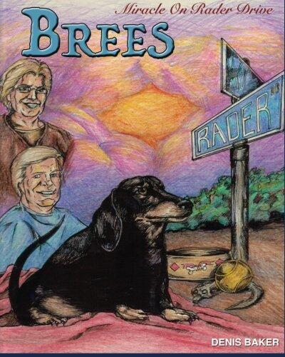 Brees - Miracle On Rader Drive: How A Loving Black And Tan Thoroughbred Dachshund Filly Named Brees Changed The Lives Of Her Mom And Dad