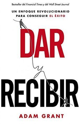 Dar y recibir: Por qué ayudar a los demás conduce al éxito (MARKETING Y VENTAS)
