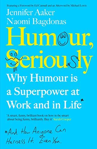 Humour, Seriously: Why Humour is a Superpower at Work and in Life