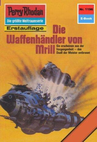 Perry Rhodan 1196: Die Waffenhändler von Mrill: Perry Rhodan-Zyklus "Die endlose Armada" (Perry Rhodan-Erstauflage)