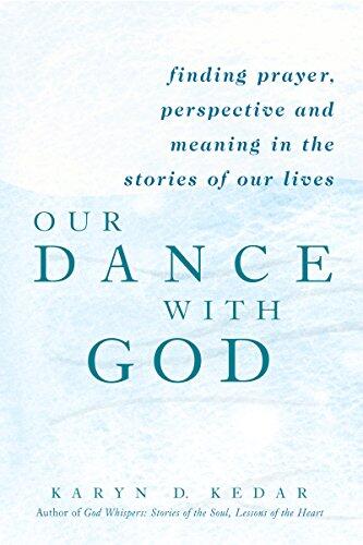 Our Dance with God: Finding Prayer, Perspective, and Meaning in the Stories of Our Lives