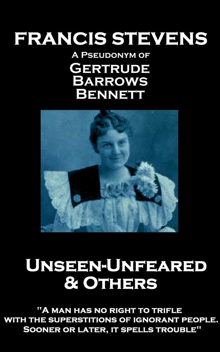 Unseen—Unfeared and Other Stories: "A man has no right to trifle with the superstitions of ignorant people. Sooner or later, it spells trouble"