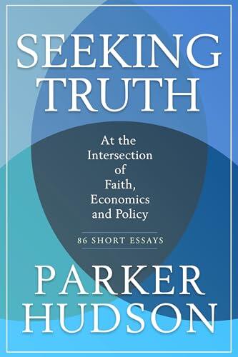 Seeking Truth: At The Intersection of Faith, Economics and Policy