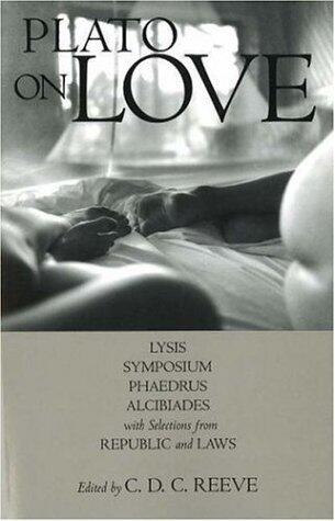 On Love: Lysis/Symposium/Phaedrus/Alcibiades/Selections from Republic & Laws