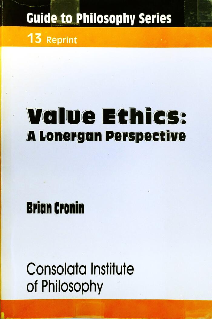 Guide to Philosophy Series Value Ethics: A Lonergan Perspective Consolata Institute of Philosophy
