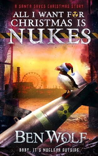 All I Want for Christmas is Nukes: A Santa Saves Christmas Short Story