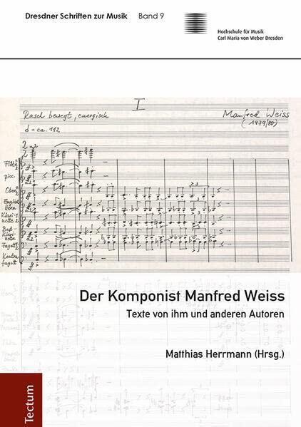 Der Komponist Manfred Weiss: Texte Von Ihm Und Anderen Autoren (Dresdner Schriften Zur Musik, 9)