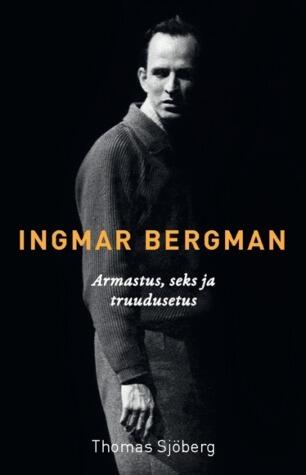 Ingmar Bergman : Jutustus armastusest, seksist ja truudusetusest