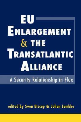 EU Enlargement And The Transatlantic Alliance: A Security Relationship in Flux