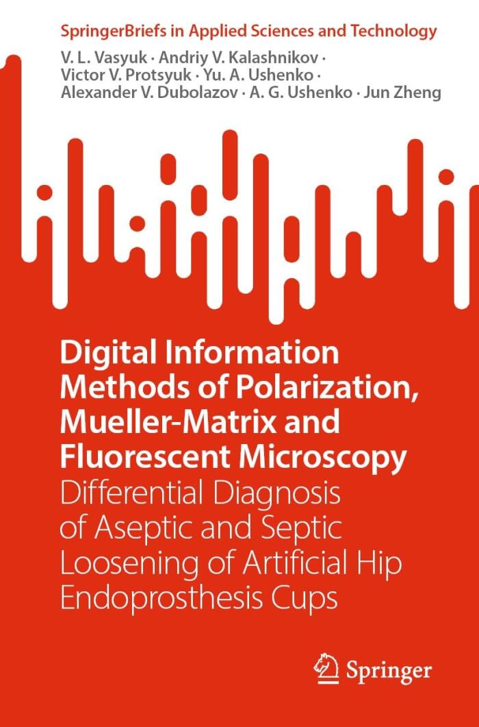 Digital Information Methods of Polarization, Mueller-Matrix and Fluorescent Microscopy: Differential Diagnosis of Aseptic and Septic Loosening of Artificial ... in Applied Sciences and Technology