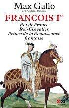 Francois Ier Roi de France Roi-Chevalier Prince de la renaissance Française