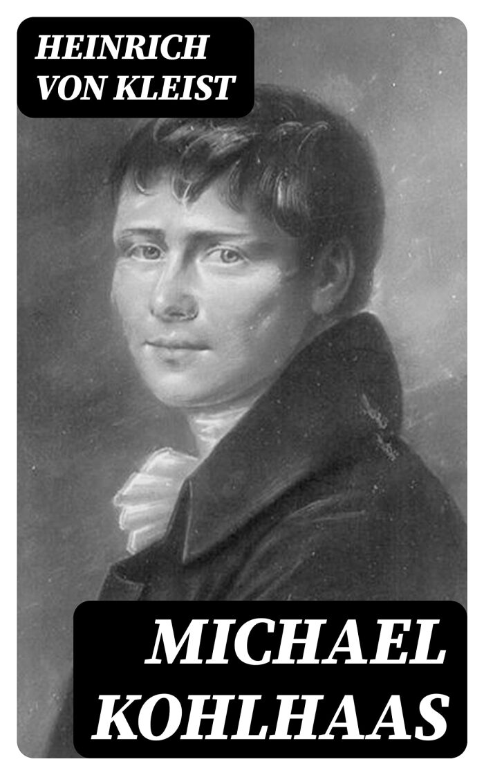Michael Kohlhaas: Enriched edition. A 16th-Century Tale of Justice, Moral Dilemmas, and Individual Agency Amid Systemic Injustice