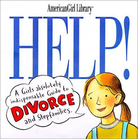 Help! : A Girl's Guide to Divorce and Stepfamilies