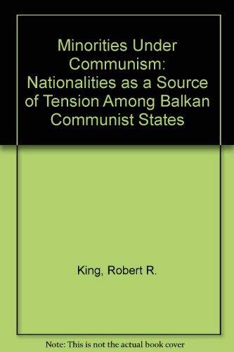Minorities Under Communism (Nationalities as a Source of Tension Among Balkan Communist States)