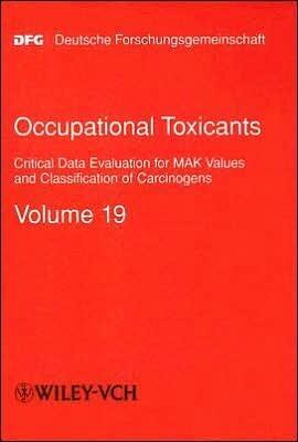 Occupational Toxicants: Critical Data Evaluation for MAK Values and Classification of Carcinogens, Volume 19 (The MAK-Collection for Occupational ... Part I: MAK Value Documentations