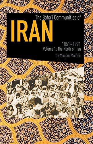 The Baha'i Communities Of Iran, 1851-1921: Volume 1: The North of Iran