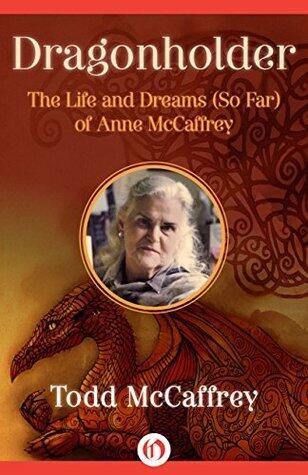 Dragonholder: The Life and Dreams (So Far) of Anne McCaffrey