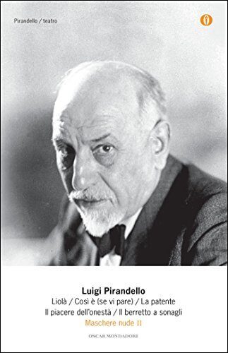 Maschere nude II: Liolà / Così è (se vi pare) / La patente / Il piacere dell'onestà / Il berretto a sonagli (Maschere nude (Mondadori) Vol. 2)