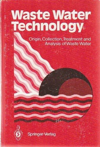 Waste Water Technology: Origin, Collection, Treatment and Analysis of Waste Water