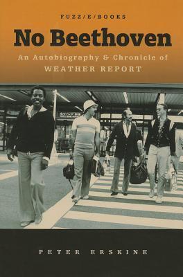 No Beethoven: An Autobiography & Chronicle of Weather Report