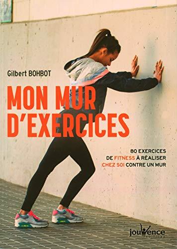 Mon mur d'exercices: 80 exercices de fitness à réaliser chez soi contre un mur