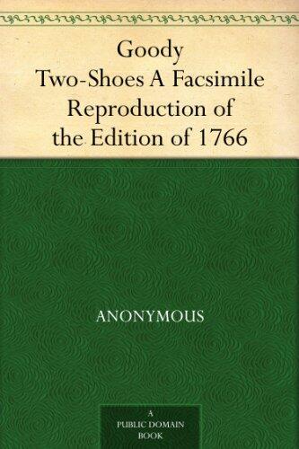 Goody Two-Shoes a Facsimile Reproduction of the Edition of 1766