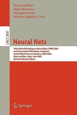 Neural Nets: 16th Italian Workshop on Neural Nets, WIRN 2005, International Workshop on Natural and Artificial Immune Systems, NAIS 2005, Vietri sul ...