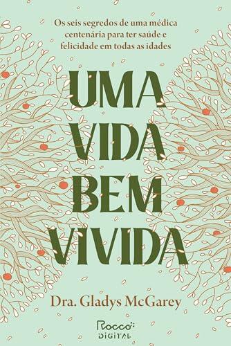 Uma vida bem vivida: Os seis segredos de uma médica centenária para ter saúde e felicidade em todas as idades