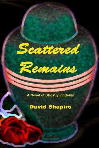 Scattered Remains - A Novel of Ghostly Infidelity