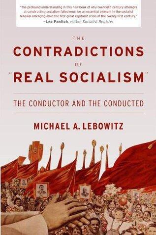 The Contradictions of "Real Socialism": The Conductor and the Conducted