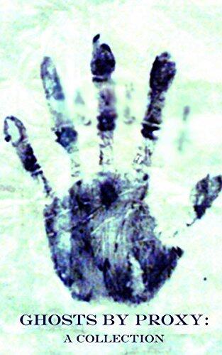 Ghosts by proxy: A Collection