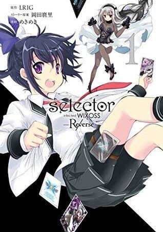 Selector Infected WIXOSS (Reversed, Vol. 1)