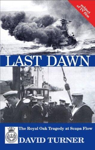 Last Dawn: The Royal Oak Tragedy at Scapa Flow