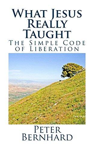 What Jesus Really Taught: The Simple Code of Liberation