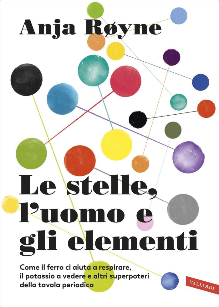 Le stelle, l'uomo e gli elementi: Come il ferro ci aiuta a respirare, il potassio a vedere e altri superpoteri della tavola periodica