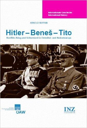 Hitler - Beneš - Tito: Konflikt, Krieg und Volkermord in Ostmittel- und Sudosteuropa