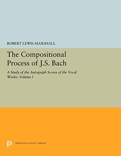 The Compositional Process of J.S. Bach: A Study of the Autograph Scores of the Vocal Works