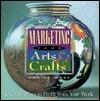 Marketing Your Arts & Crafts: Creative Ways to Profit from Your Work