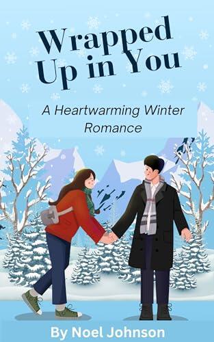 WRAPPED UP IN YOU: A HEARTWARMING WINTER ROMANCE