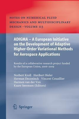 ADIGMA - A European Initiative on the Development of Adaptive Higher-Order Variational Methods for Aerospace Applications: Results of a Collaborative ... Mechanics and Multidisciplinary Design, 113)