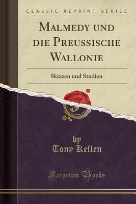 Malmedy und die Preußische Wallonie: Skizzen und Studien (Classic Reprint)