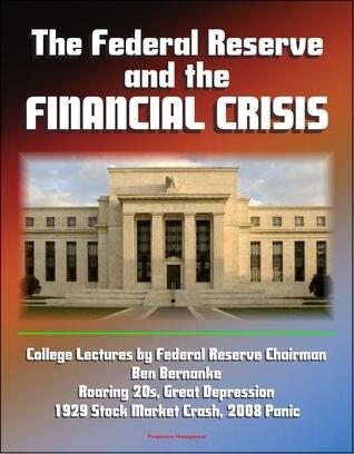 The Federal Reserve and the Financial Crisis: College Lectures by Federal Reserve Chairman Ben Bernanke
