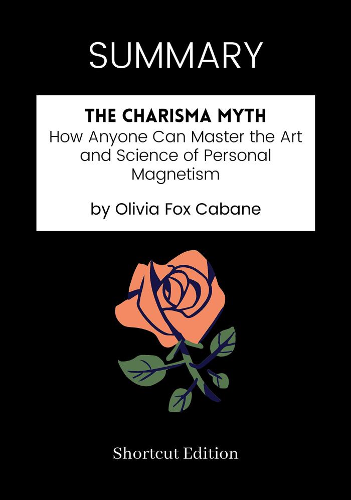 The Charisma Myth: How Anyone Can Master the Art and Science of Personal Magnetism