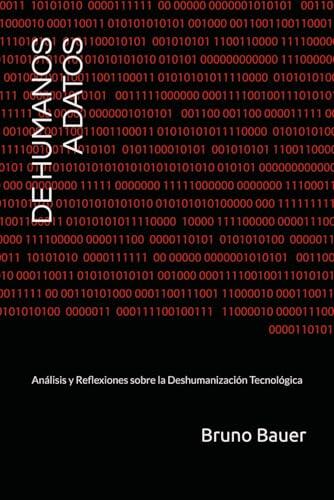 DE HUMANOS A DATOS: Análisis y Reflexiones sobre la Deshumanización Tecnológica