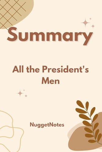 Summary: All the President's Men: A Guide to the Book by Bob Woodward and Carl Bernstein