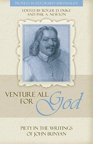 "Venture All for God": The Piety of John Bunyan
