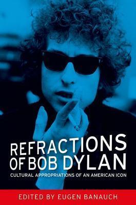 Refractions of Bob Dylan: Cultural appropriations of an American icon