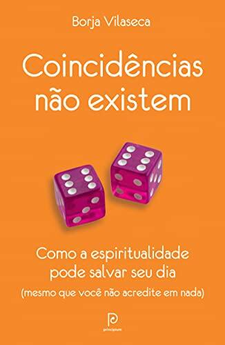 Coincidências não existem: Como a espiritualidade pode salvar seu dia - mesmo que você não acredite em nada
